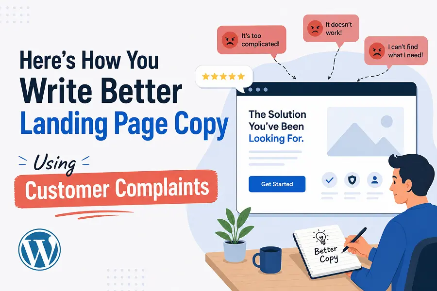 Here’s How You Write Better Landing Page Copy Using Customer Complaints